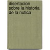 Disertacion Sobre La Historia de La Nutica door Real Academia De La Historia