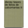 Disney Tesoro De Libros De Calcomanias Iii by Unknown