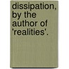 Dissipation, by the Author of 'Realities'. door Anne Raikes Harding
