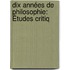 Dix Années De Philosophie: Études Critiq