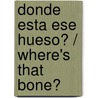 Donde Esta Ese Hueso? / Where's That Bone? by Lucille Recht Penner