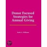 Donor Focused Strategies for Annual Giving by Williams/