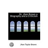 Dr. Jhon Brown A Biography And A Criticism door Jhon Taylor Brown