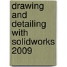 Drawing and Detailing With Solidworks 2009 door Marie P. Planchard