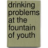 Drinking Problems at the Fountain of Youth door Beth Teitell