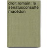 Droit Romain: Le Sénatusconsulte Macédon door G.E. Simon Auteroche