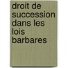 Droit de Succession Dans Les Lois Barbares door Ernest-Dsir Glasson