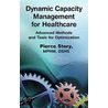 Dynamic Capacity Management For Healthcare by Pierce Story