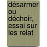 Désarmer Ou Déchoir, Essai Sur Les Relat door Eug�Ne Goblet D'Alviella