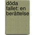 Döda Fallet: En Berättelse