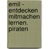 Emil - Entdecken Mitmachen Lernen. Piraten