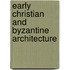 Early Christian and Byzantine Architecture