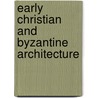 Early Christian and Byzantine Architecture door Slobodan Curcic