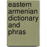 Eastern Armenian Dictionary And Phras by Peter Maghdashyan