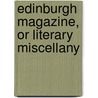 Edinburgh Magazine, or Literary Miscellany door Onbekend