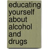 Educating Yourself about Alcohol and Drugs door Marc Alan Schuckit