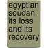 Egyptian Soudan, Its Loss and Its Recovery