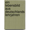 Ein Lebensbild Aus Deutschlands Lehrjahren by Sebastian Hensel