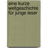 Eine kurze Weltgeschichte für junge Leser door Ernst H. Gombrich