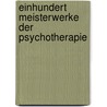 Einhundert Meisterwerke Der Psychotherapie door Onbekend