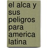 El Alca y Sus Peligros Para America Latina door Jaime Estay