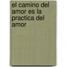 El Camino del Amor Es La Practica del Amor door Carol Riddell