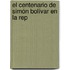 El Centenario De Simón Bolívar En La Rep