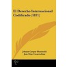 El Derecho Internacional Codificado (1871) by Johann Caspar Bluntschli