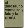 El Dinosaurio Carmelito y Fofo y La Sirena by Ricardo Mario