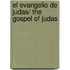 El Evangelio de Judas/ The Gospel of Judas