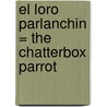 El Loro Parlanchin = The Chatterbox Parrot by Francesc Rovira