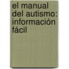 El Manual Del Autismo: Información Fácil by Jack E. George