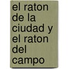 El Raton de La Ciudad y El Raton del Campo by Alma Flor Ada
