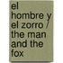 El hombre y el zorro / The Man and the Fox