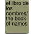 El libro de los nombres/ The Book of Names