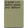 El poder y el delirio/ Power and  Delirium door Enrique Krauze