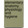 Elementary Anatomy, Physiology and Hygiene door Winfield Scott Hall