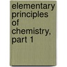 Elementary Principles Of Chemistry, Part 1 by Abram Eps Van Young