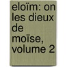 Eloïm: On Les Dieux De Moïse, Volume 2 door Pierre Lacour