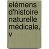 Elémens D'Histoire Naturelle Médicale, V door Achille Richard