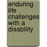 Enduring Life Challenges With A Disability door Patricia Maye Brown