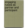 Engaging Russia As Partner And Participant door Sergey M. Rogov