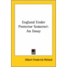 England Under Protector Somerset: An Essay by Albert Frederick Pollard