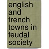 English And French Towns In Feudal Society door R.H. Hilton