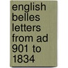 English Belles Letters From Ad 901 To 1834 door Onbekend