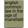 English Common Law in the Age of Mansfield door James Oldham