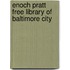 Enoch Pratt Free Library of Baltimore City