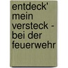 Entdeck' mein Versteck - Bei der Feuerwehr by Almuth Bartl