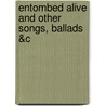 Entombed Alive and Other Songs, Ballads &C by George Carter Stent