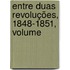 Entre Duas Revoluções, 1848-1851, Volume